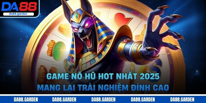 Game nổ hũ hot nhất 2025